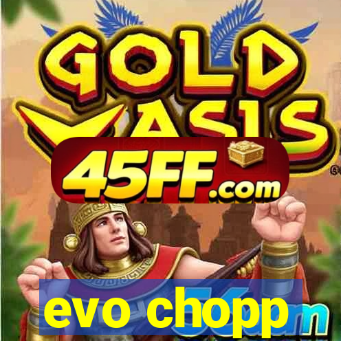 evo chopp